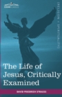 Image for The Life of Jesus, Critically Examined