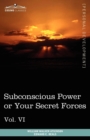 Image for Personal Power Books (in 12 Volumes), Vol. VI : Subconscious Power or Your Secret Forces