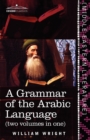 Image for A Grammar of the Arabic Language (Two Volumes in One)