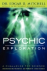 Image for Psychic Exploration : A Challenge for Science, Understanding the Nature and Power of Consciousness