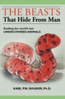Image for The beasts that hide from man: seeking the world&#39;s last undiscovered animals