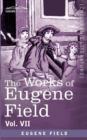 Image for The Works of Eugene Field Vol. VII