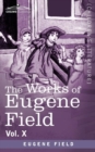 Image for The Works of Eugene Field Vol. X
