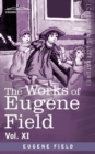 Image for The Works of Eugene Field Vol. XI