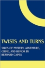 Image for Twists and Turns : Tales of Mystery, Adventure, Crime, and Humor by Bernard Capes