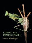 Image for Keeping the Praying Mantis : Mantodean Captive Biology, Reproduction, and Husbandry