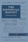 Image for The Historical Bigfoot : Early Reports of Wild Men, Hairy Giants, and Wandering Gorillas in North America