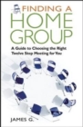 Image for Finding a Home Group : A Guide to Choosing the Right Twelve Step Meeting for You