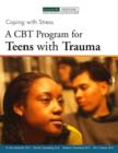 Image for Coping with Stress : A CBT Program for Teens with Trauma