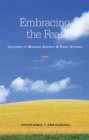 Image for Embracing the fear: learning to manage anxiety and panic attacks
