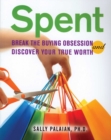 Image for Spent: break the buying obsession and discover your true worth