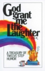 Image for God Grant Me The Laughter: A Treasury Of Twelve Step Humor