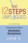 Image for The 12 steps unplugged: a young person&#39;s guide to Alcoholics Anonymous