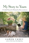 Image for My story to yours: a guided memoir for writing your recovery journey