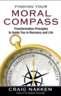 Image for Finding your moral compass: transformative principles to guide you in recovery and life