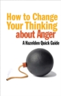 Image for How to Change Your Thinking About Anger: Hazelden Quick Guides