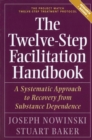 Image for The Twelve Step Facilitation Handbook: A Systematic Approach to Recovery from Substance Dependence