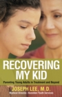 Image for Recovering my kid: parenting young adults in treatment and beyond