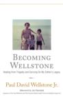 Image for Becoming Wellstone: healing from tragedy and carrying on my father&#39;s legacy