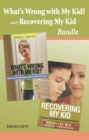 Image for What&#39;s wrong with My Kid? and Recovering My Kid Bundle: A Recovery Collection for Parents