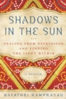 Image for Shadows in the sun: healing from depression and finding the light within