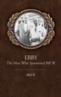 Image for Ebby: the man who sponsored Bill W.