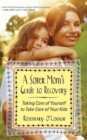 Image for A sober mom&#39;s guide to recovery: taking care of yourself to take care of your kids