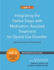Image for Integrating the Twelve Steps with Medication-Assisted Treatment for Opioid Use Disorder Set of 3 : Best Practices for Professionals
