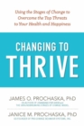 Image for Changing to thrive: using the stages of change to overcome the top threats to your health and happiness