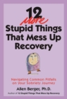 Image for 12 more stupid things that mess up recovery  : navigating common pitfalls on your sobriety journey