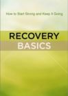 Image for Recovery Basics : How to Start Strong and Keep Going