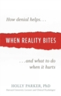 Image for When reality bites  : how denial helps and what to do when it hurts