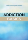 Image for Addiction Basics : Understanding the Disease