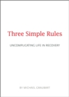 Image for Three Simple Rules: Uncomplicating Life in Recovery