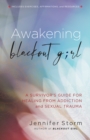 Image for Awakening blackout girl  : a survivor&#39;s guide for healing from addiction and sexual trauma