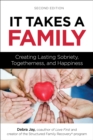 Image for It Takes a Family: Creating Lasting Sobriety, Togetherness, and Happiness
