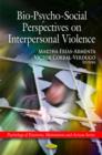 Image for Bio-Psycho-Social Perspectives on Interpersonal Violence