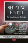 Image for Mediating health  : the powerful role of the media