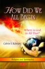 Image for How Did We All Begin : Where is God in All That?