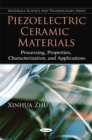 Image for Piezoelectric Ceramic Materials : Processing, Properties, Characterization &amp; Applications