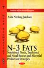 Image for N-3 Fats : Nutritional Needs, Traditional &amp; Novel Sources &amp; Microbial Production Strategies