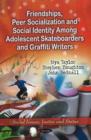 Image for Friendships, Peer Socialization &amp; Social Identity Among Adolescent Skateboarders &amp; Graffiti Writers