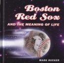 Image for Boston Red Sox and the meaning of life