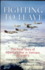 Image for Fighting to leave: the final years of America&#39;s War in Vietnam, 1972-1973