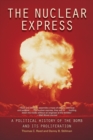 Image for The nuclear express: a political history of the bomb and its proliferation