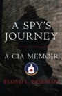 Image for A spy&#39;s journey: a CIA memoir