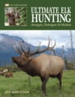 Image for Ultimate elk hunting: strategies, techniques &amp; methods