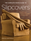 Image for The complete photo guide to slipcovers: transform your furniture with classic or casual covers
