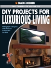 Image for The complete guide to DIY projects for luxurious living: adding style &amp; elegance with showcase features you can build
