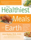 Image for The healthiest meals on earth: the surprising, unbiased truth about what meals you should eat and why